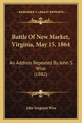 Battle Of New Market, Virginia, May 15, 1864: A... 1165329832 Book Cover