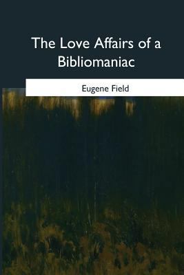 The Love Affairs of a Bibliomaniac 1546654429 Book Cover