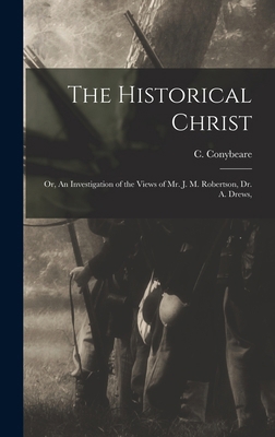 The Historical Christ: Or, An Investigation of ... 1016383959 Book Cover