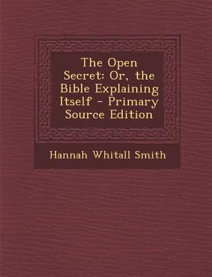 The Open Secret: Or, the Bible Explaining Itself 1293929506 Book Cover