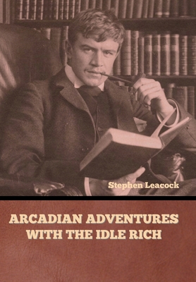 Arcadian Adventures with the Idle Rich B0CM56GNXD Book Cover