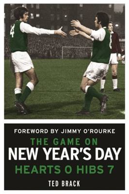 The Game on New Year's Day: Hearts 0, Hibs 7. T... 1845024818 Book Cover