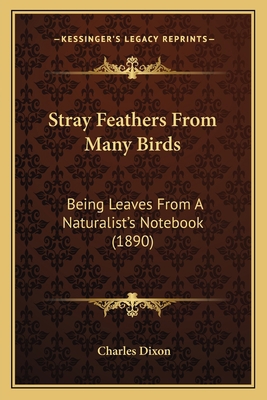 Stray Feathers From Many Birds: Being Leaves Fr... 1164172255 Book Cover