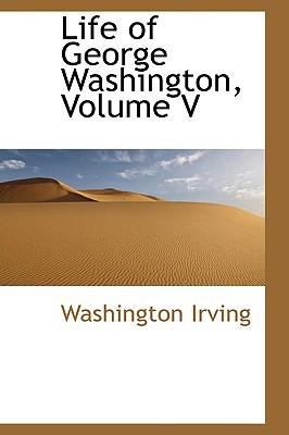 Life of George Washington, Volume V 055956001X Book Cover