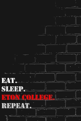 Eat. Sleep. Eton College. Repeat: Lined Notebook Journal