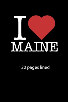 I love Maine notebook 120 pages lined: I love Maine notebook lined I love Maine diary I love Maine booklet I love Maine recipe book  notebook ruled I love Maine journal 120 pages 6x9 inches ca. DIN A5