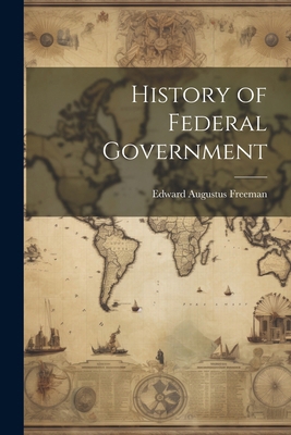 History of Federal Government 1022878956 Book Cover