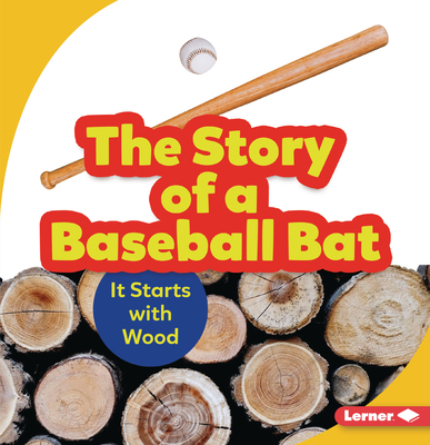 The Story of a Baseball Bat: It Starts with Wood 1728414318 Book Cover