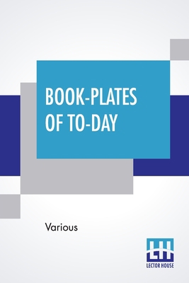 Book-Plates Of To-Day: Edited By Wilbur Macey S... 9390314704 Book Cover