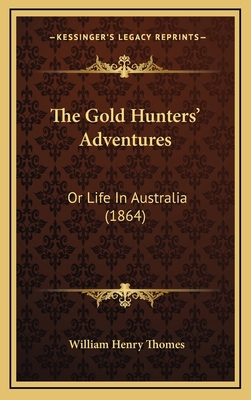 The Gold Hunters' Adventures: Or Life In Austra... 1167310640 Book Cover