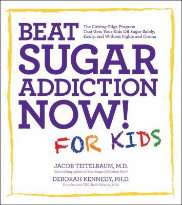 Beat Sugar Addiction Now! for Kids: The Cutting... 1592335233 Book Cover