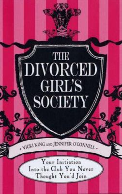 The Divorced Girls' Society: Your Initiation in... 1598691627 Book Cover