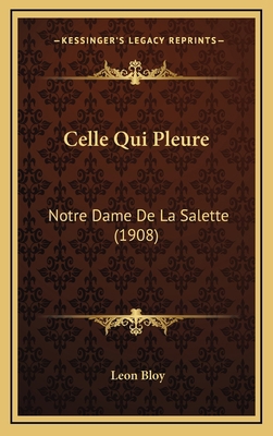 Celle Qui Pleure: Notre Dame De La Salette (1908) [French] 1167857135 Book Cover
