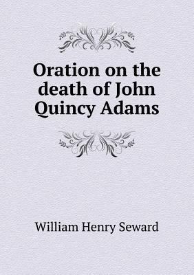 Oration on the death of John Quincy Adams 5518554737 Book Cover