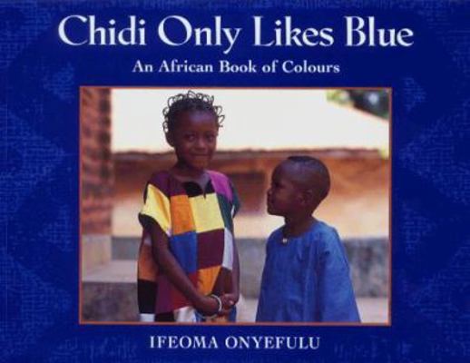 Chidi Only Likes Blue : An African Book of Colours 0711211671 Book Cover