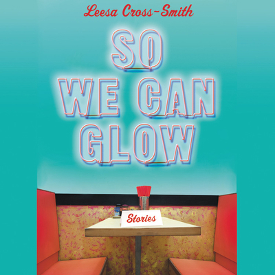 So We Can Glow: Stories 1549131257 Book Cover