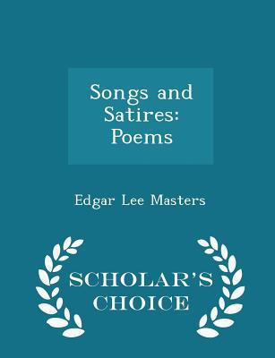 Songs and Satires: Poems - Scholar's Choice Edi... 1298243017 Book Cover