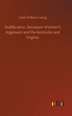 Nullification, Secession Webster's Argument and... 3752433175 Book Cover