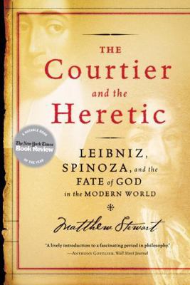 The Courtier and the Heretic: Leibniz, Spinoza & the Fate of God in the Modern World