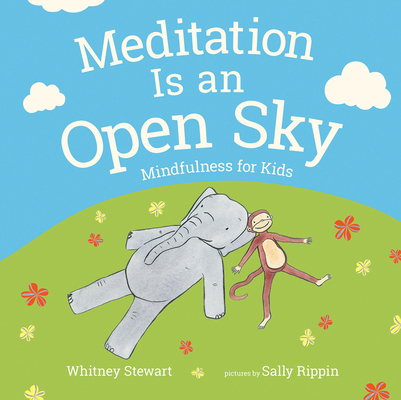 Meditation Is an Open Sky: Mindfulness for Kids 0807549088 Book Cover