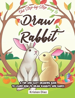The Step-by-Step Way to Draw Rabbit: A Fun and ... 1690106689 Book Cover