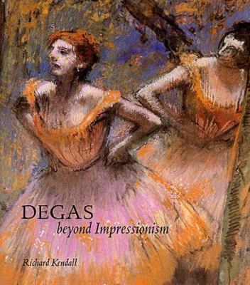 Degas: Beyond Impressionism 1857091302 Book Cover