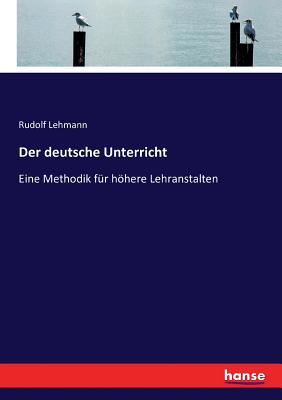 Der deutsche Unterricht: Eine Methodik für höhe... [German] 3743482312 Book Cover