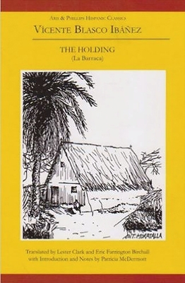 Vicente Blasco Ibanez: The Holding (La Barraca) 085668595X Book Cover