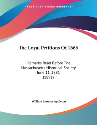 The Loyal Petitions Of 1666: Remarks Read Befor... 1104234327 Book Cover