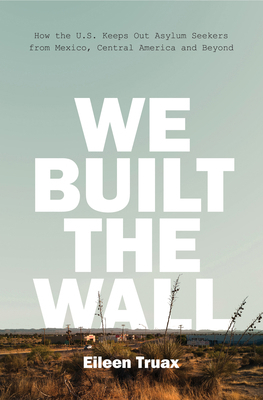 We Built the Wall: How the Us Keeps Out Asylum ... 1786632179 Book Cover