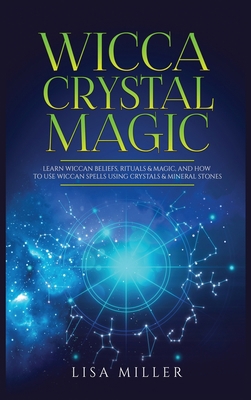 Wicca Crystal Magic: Learn Wiccan Beliefs, Ritu... 1955617031 Book Cover