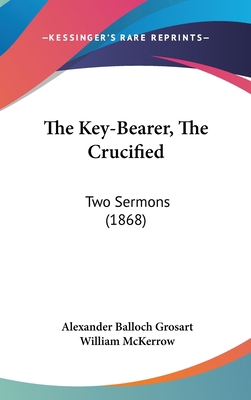 The Key-Bearer, The Crucified: Two Sermons (1868) 1104151480 Book Cover