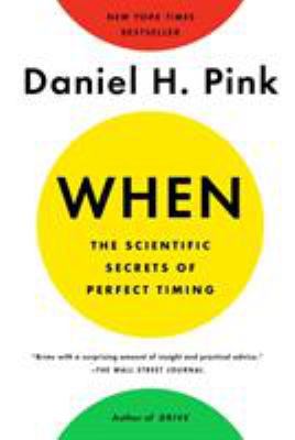 When: The Scientific Secrets of Perfect Timing 0525542787 Book Cover