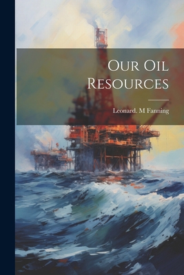 Our Oil Resources 1021515094 Book Cover