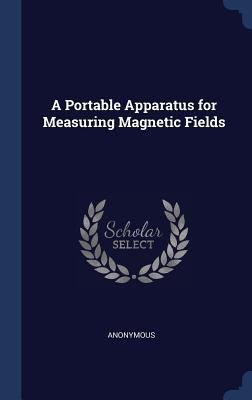 A Portable Apparatus for Measuring Magnetic Fields 1296939383 Book Cover