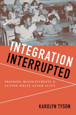 Integration Interrupted: Tracking, Black Studen... 0199736456 Book Cover