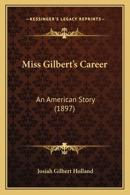 Miss Gilbert's Career: An American Story (1897) 1164940856 Book Cover