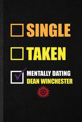 Paperback Single Taken Mentally Dating Dean Winchester: Novelty Supernatural Spiritual Lined Notebook Blank Journal For Magic Paranormal, Inspirational Saying U Book