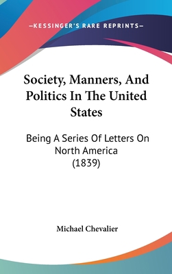 Society, Manners, And Politics In The United St... 1437273556 Book Cover