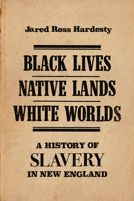 Black Lives, Native Lands, White Worlds: A Hist... 1625344562 Book Cover