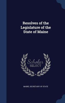 Resolves of the Legislature of the State of Maine 1298936756 Book Cover