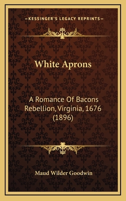 White Aprons: A Romance Of Bacons Rebellion, Vi... 1164360655 Book Cover