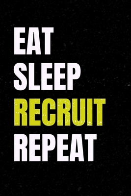 Eat Sleep Recruit Repeat: Funny Appreciative Li... 1712624806 Book Cover