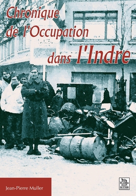 Chronique de l'Occupation dans l'Indre [French] 2849109002 Book Cover