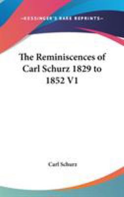 The Reminiscences of Carl Schurz 1829 to 1852 V1 0548071055 Book Cover