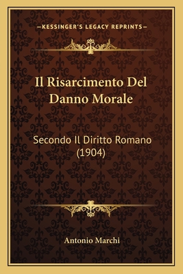 Il Risarcimento Del Danno Morale: Secondo Il Di... [Italian] 1166708152 Book Cover