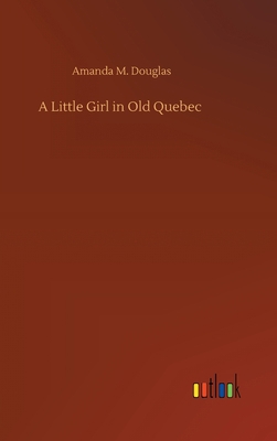 A Little Girl in Old Quebec 3752371889 Book Cover