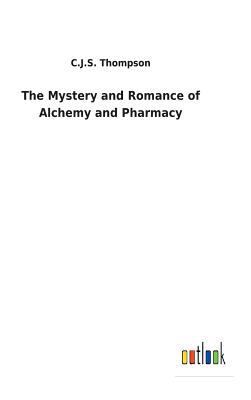 The Mystery and Romance of Alchemy and Pharmacy 3732629341 Book Cover