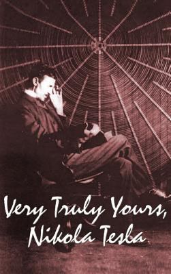 Very Truly Yours, Nikola Tesla 1515438201 Book Cover