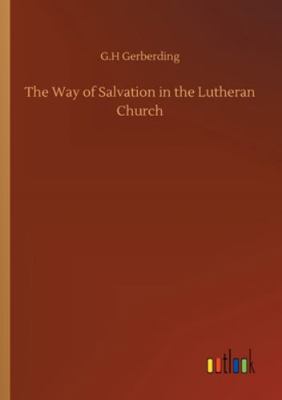 The Way of Salvation in the Lutheran Church 3752309369 Book Cover